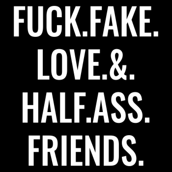 Fuck Fake Love Halfass Friends